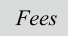 Fees